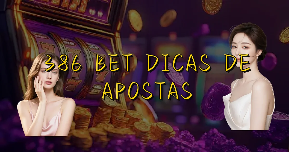 386 Bet Dicas De Apostas Oficial