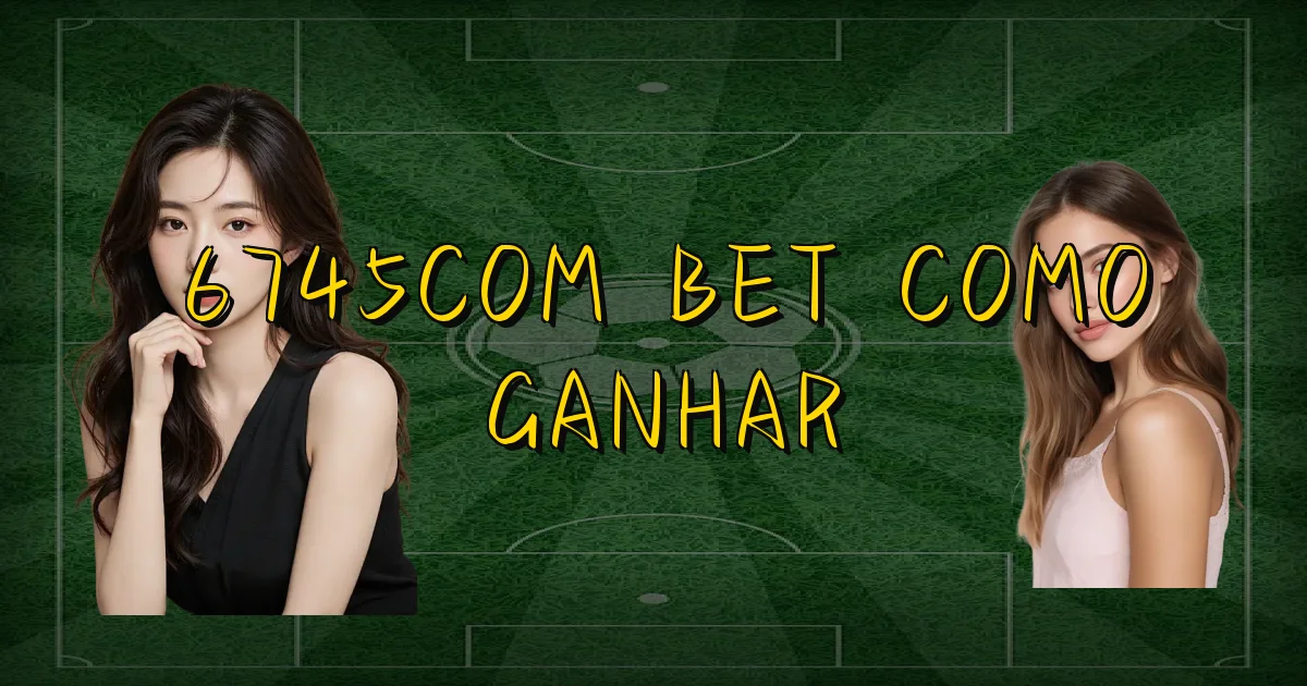 6745Com Bet Como Ganhar Oficial