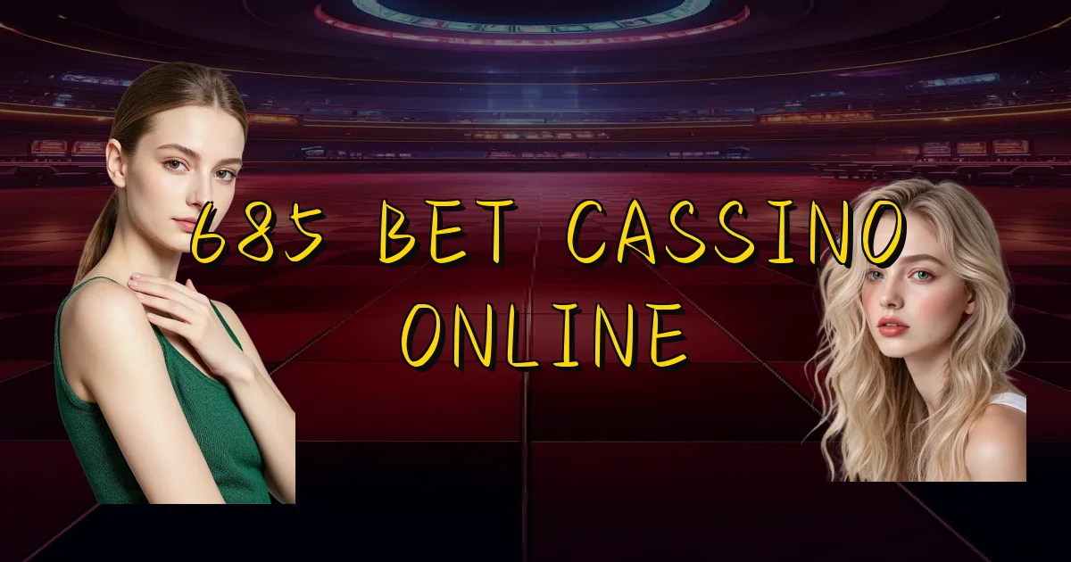 685 Bet Cassino Online Oficial