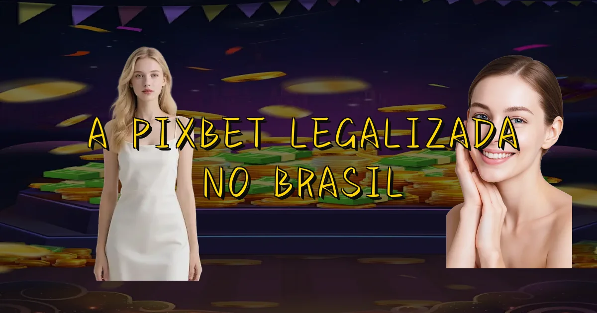 A Pixbet Legalizada No Brasil Oficial