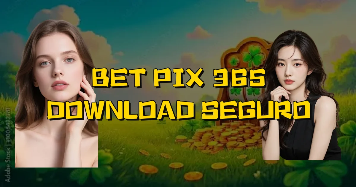Bet Pix 365 Download Seguro Oficial