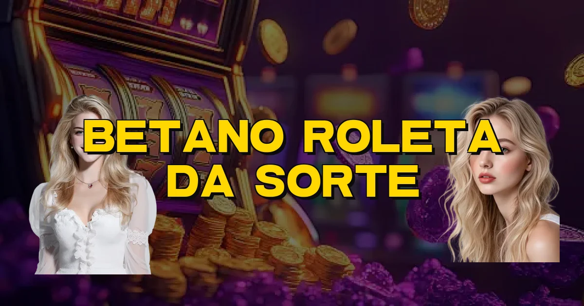 Betano Roleta Da Sorte Oficial