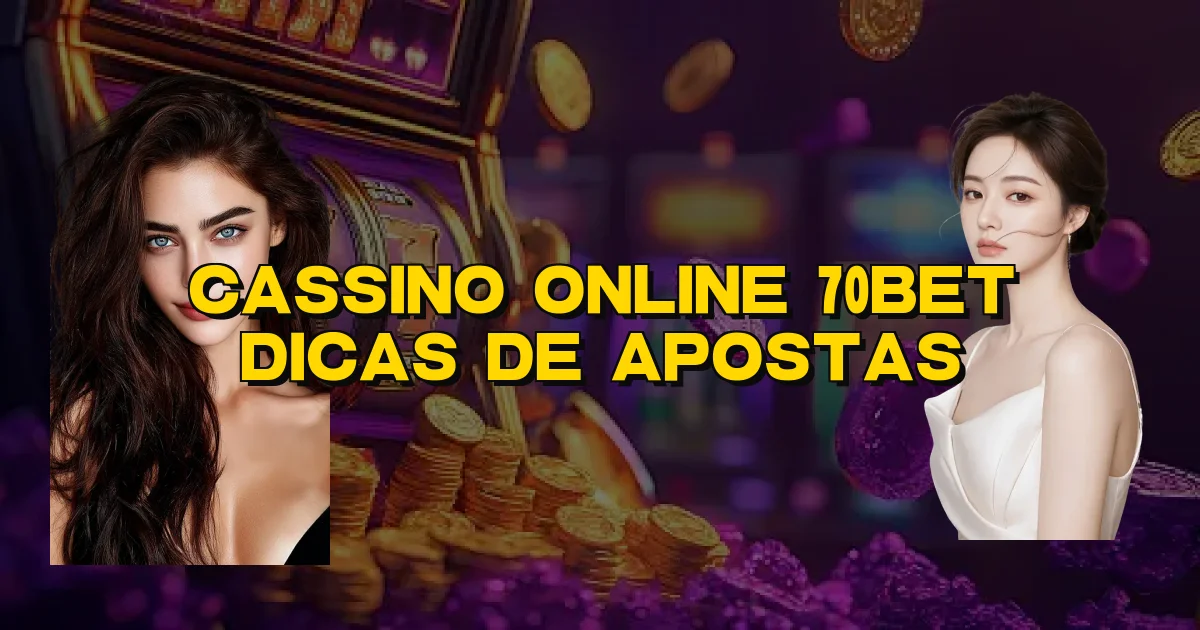 Cassino Online 70Bet Dicas De Apostas Oficial