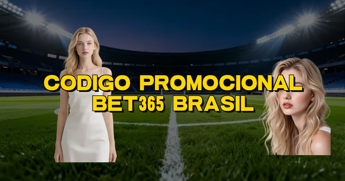 Codigo Promocional Bet365 Brasil Oficial