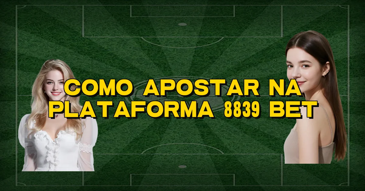Como Apostar Na Plataforma 8839 Bet Oficial