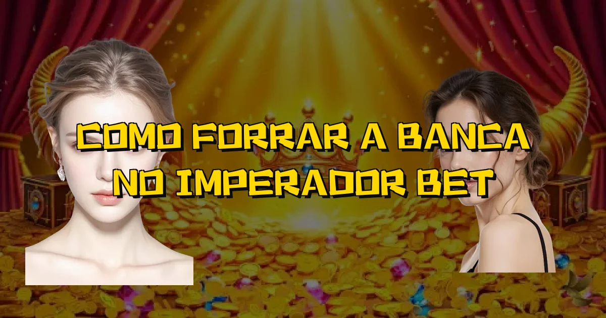 Como Forrar A Banca No Imperador Bet Oficial