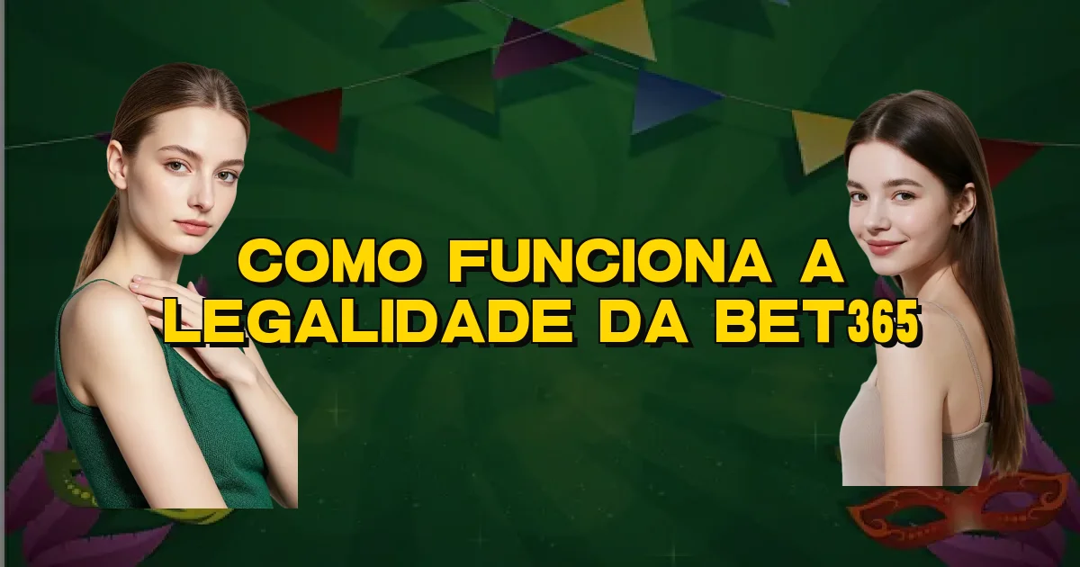 Como Funciona A Legalidade Da Bet365 Oficial