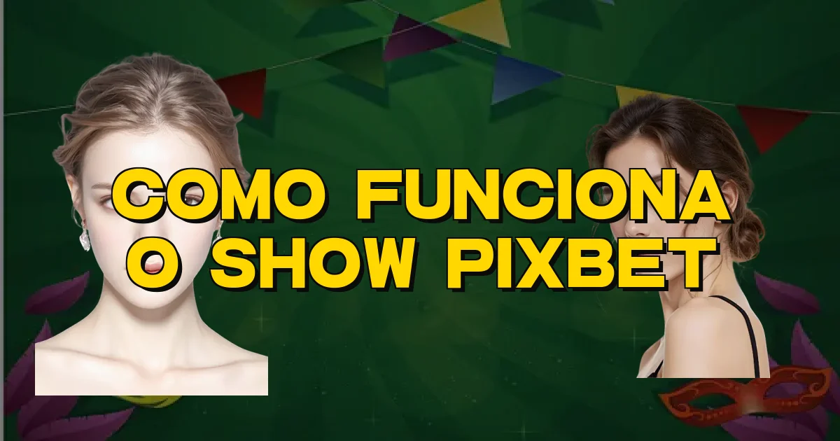 Como Funciona O Show Pixbet Oficial