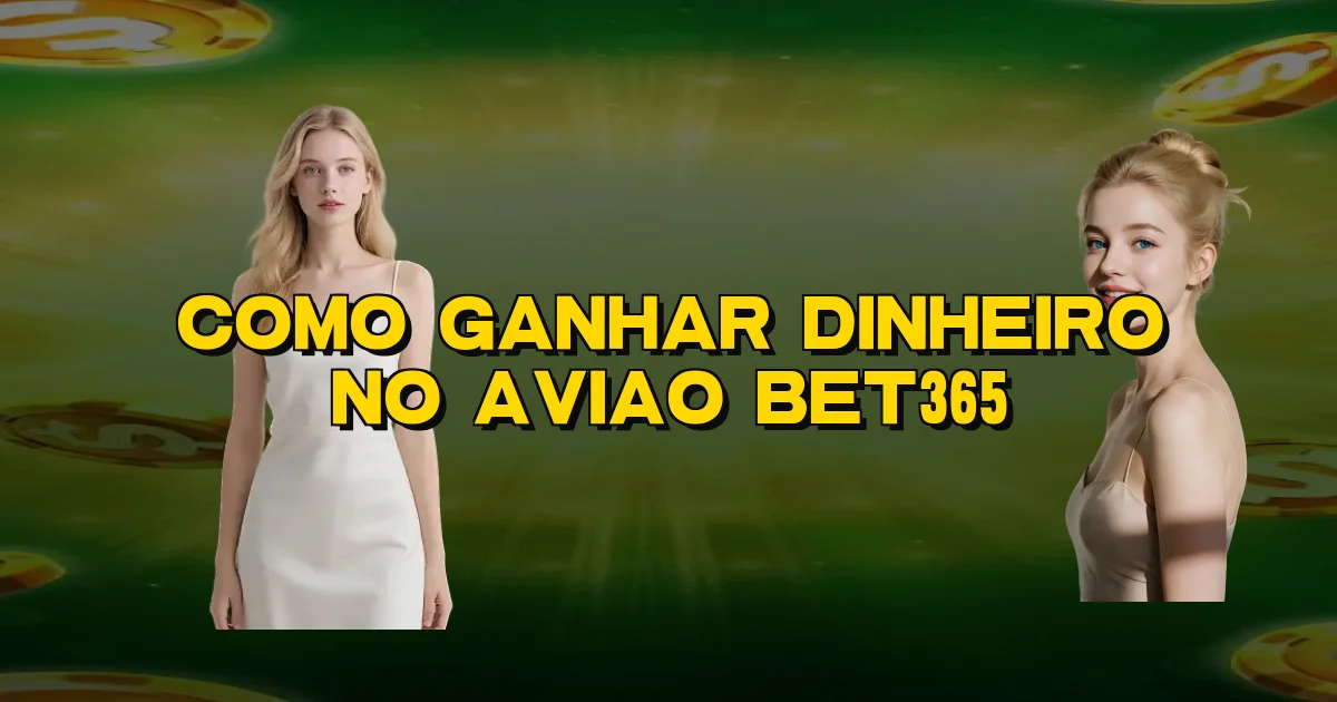 Como Ganhar Dinheiro No Aviao Bet365 Oficial