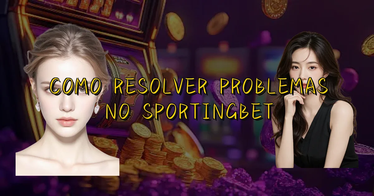 Como Resolver Problemas No Sportingbet Oficial