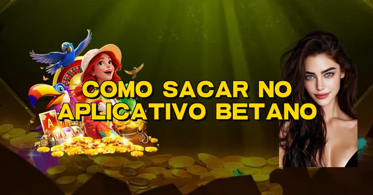 Como Sacar No Aplicativo Betano Oficial