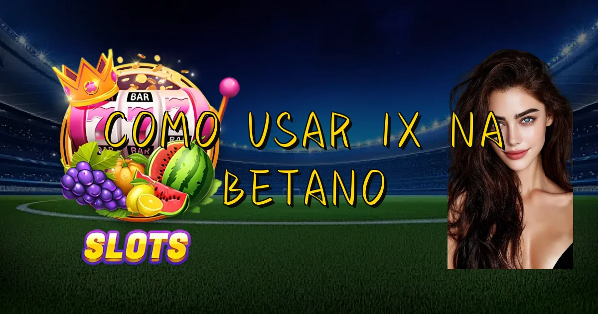 Como Usar 1X Na Betano Oficial