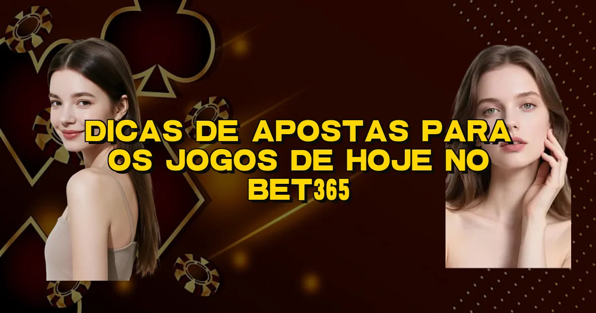 Dicas De Apostas Para Os Jogos De Hoje No Bet365 Oficial