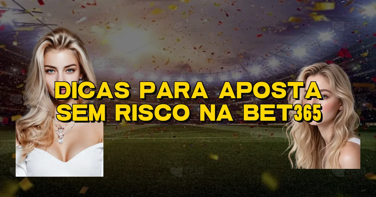 Dicas Para Aposta Sem Risco Na Bet365 Oficial