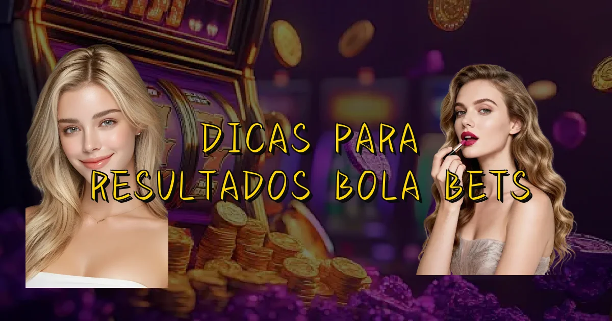 Dicas Para Resultados Bola Bets Oficial