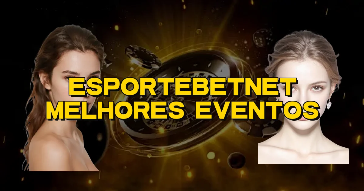 Esportebetnet Melhores Eventos Oficial