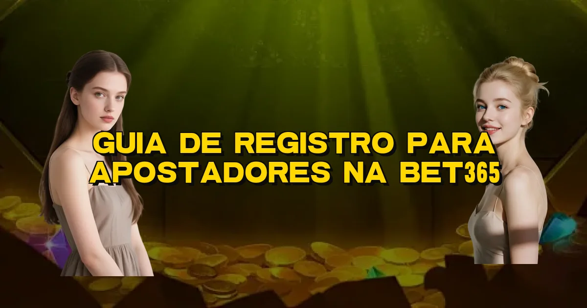 Guia De Registro Para Apostadores Na Bet365 Oficial