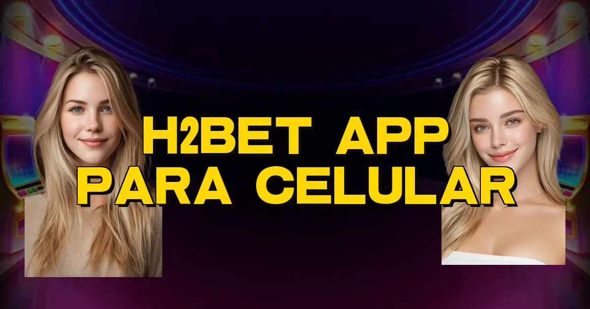 H2Bet App Para Celular Oficial