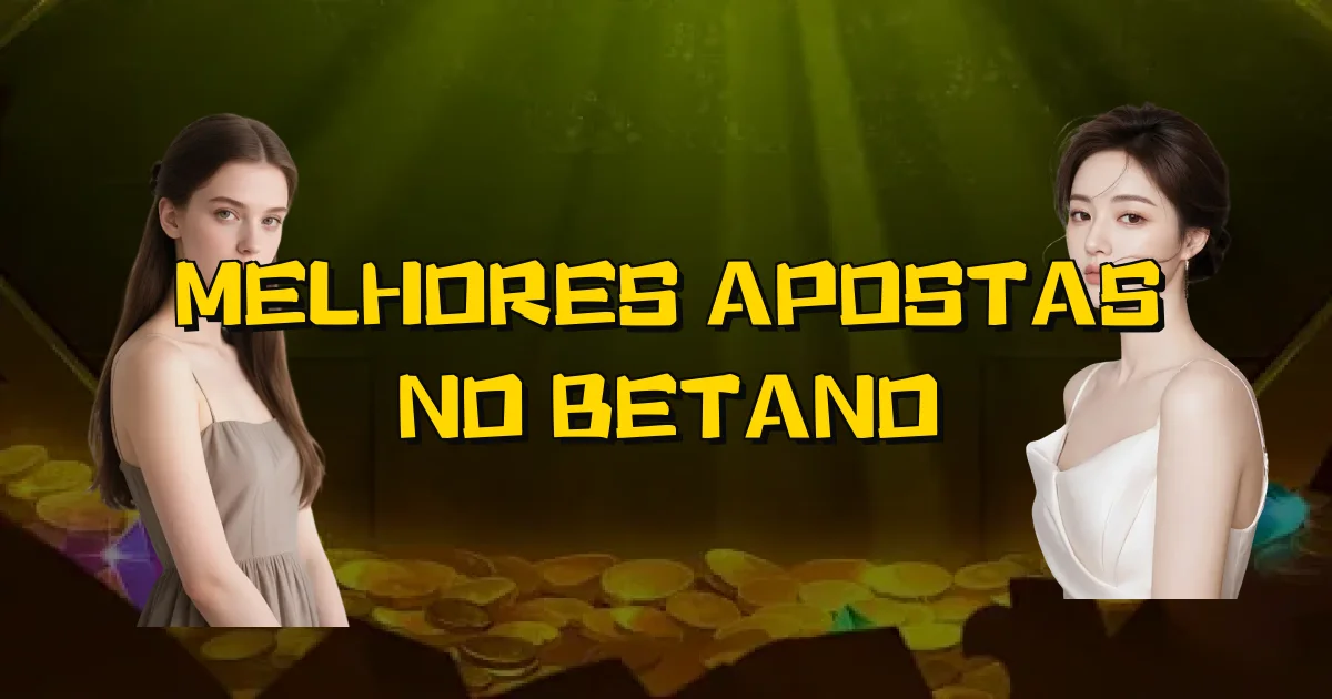 Melhores Apostas No Betano Oficial