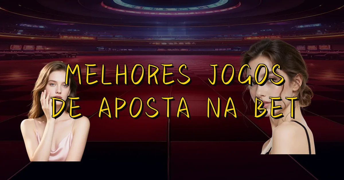 Melhores Jogos De Aposta Na Bet Oficial