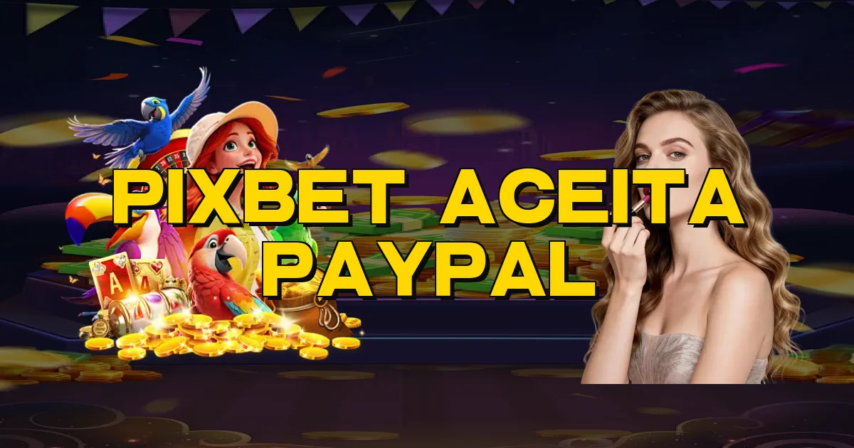 Pixbet Aceita Paypal Oficial