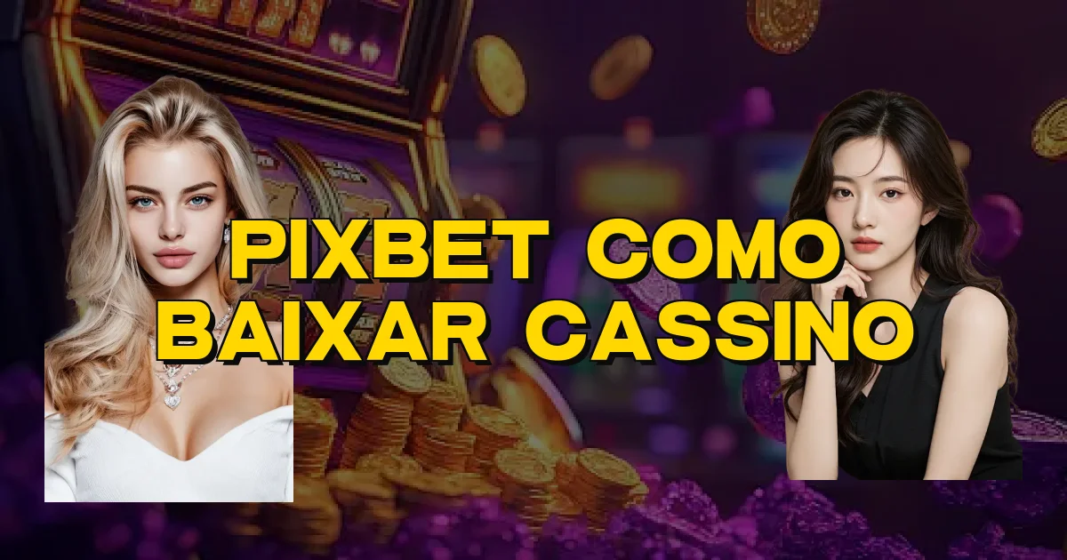 Pixbet Como Baixar Cassino Oficial