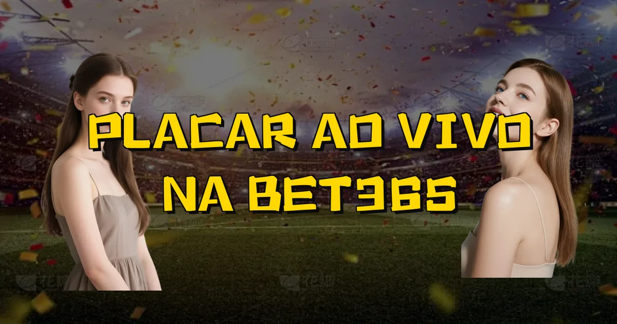 Placar Ao Vivo Na Bet365 Oficial