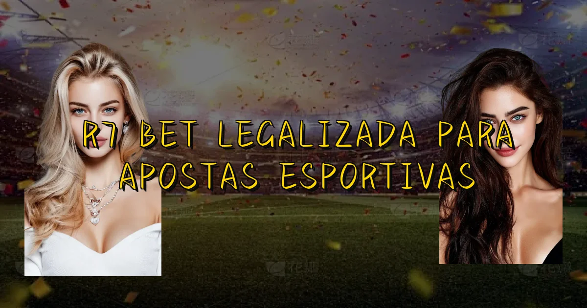 R7 Bet Legalizada Para Apostas Esportivas Oficial