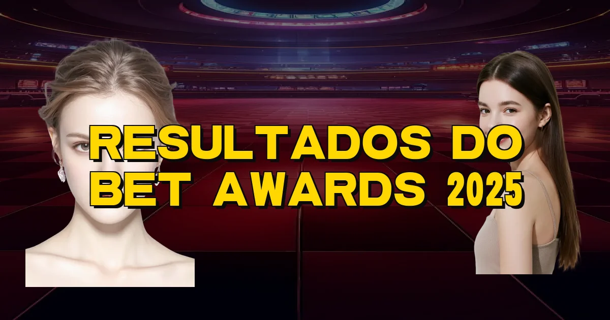 Resultados Do Bet Awards 2025 Oficial