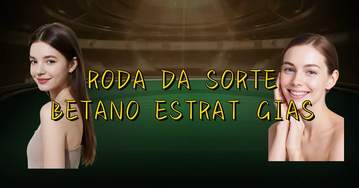 Roda Da Sorte Betano Estratégias Oficial