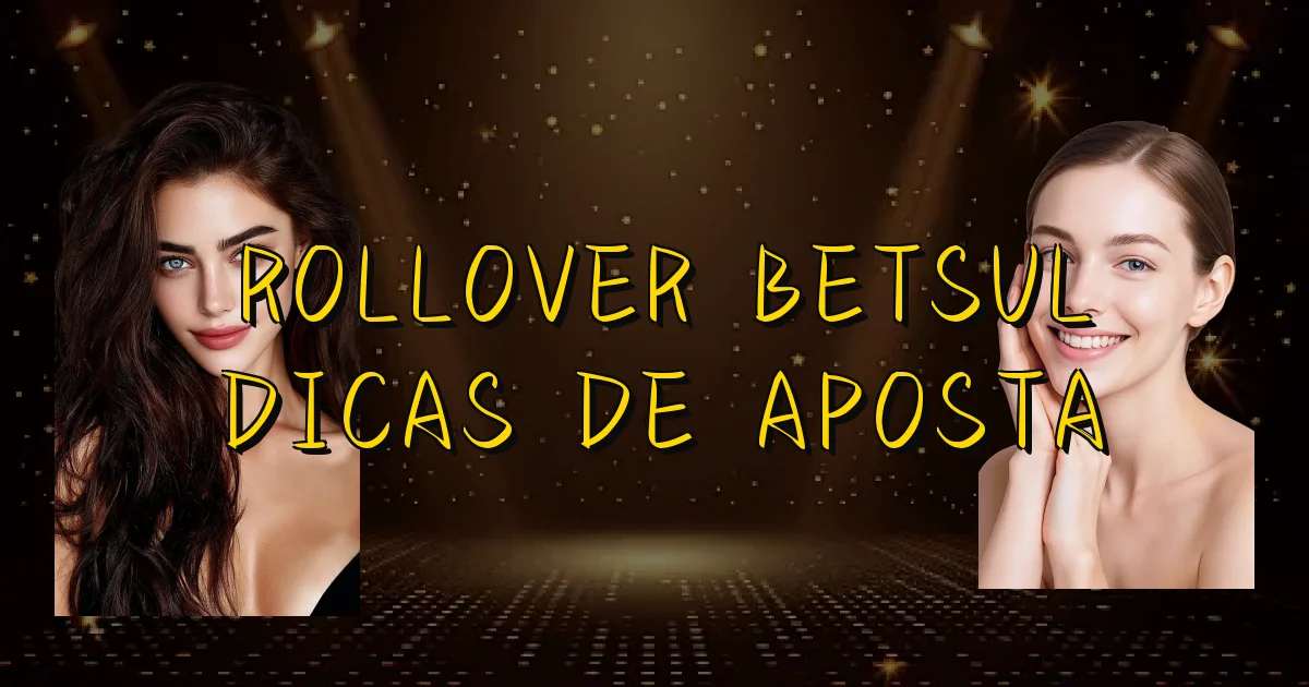 Rollover Betsul Dicas De Aposta Oficial