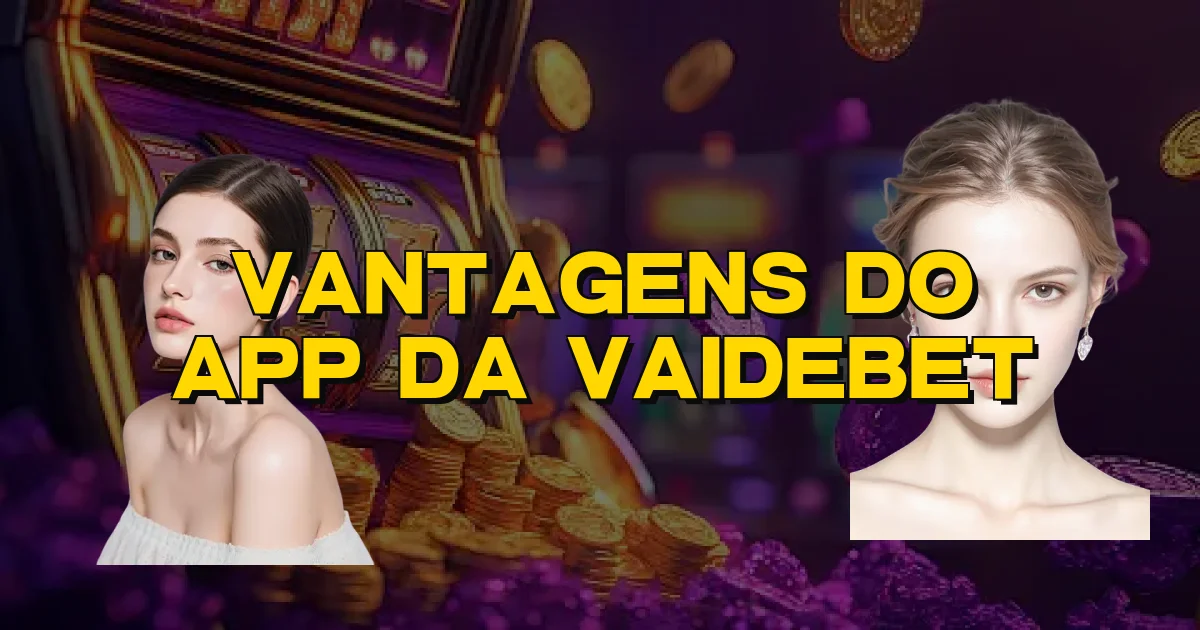 Vantagens Do App Da Vaidebet Oficial