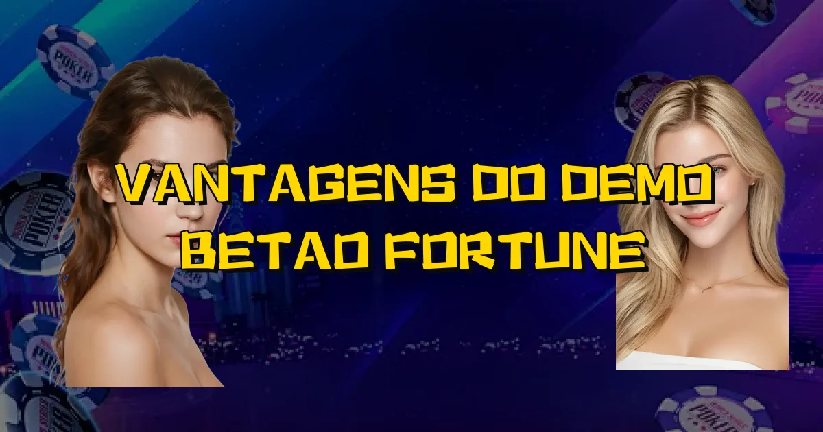 Vantagens Do Demo Betao Fortune Oficial
